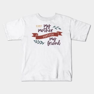 First My Mother Always My Friend Kids T-Shirt